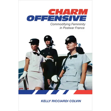 Charm Offensive: Commodifying Femininity in Postwar France