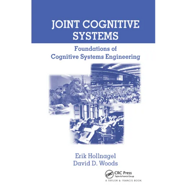 Joint Cognitive Systems: Foundations of Cognitive Systems Engineering