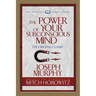 The Power of Your Subconscious Mind (Condensed Classics): The Original Classic