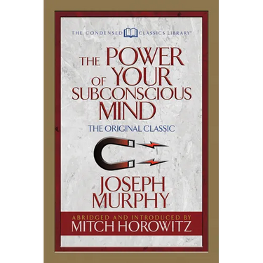 The Power of Your Subconscious Mind (Condensed Classics): The Original Classic
