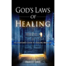 God's Laws of Healing: A Christian's Guide to Healing Miracles