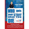 Who Gets Your Stuff When You Die: Solving the Puzzle: 14 Secrets for Protecting Everyone You Love & Everything You Own!