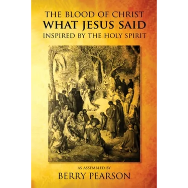 The Blood Of Christ What Jesus Said: Inspired By The Holy Spirit