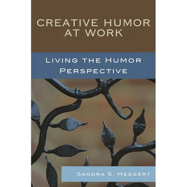 Creative Humor at Work: Living the Humor Perspective