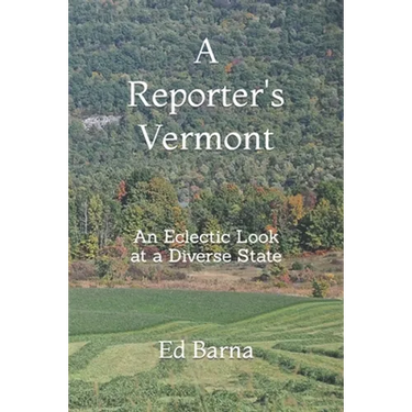 A Reporter's Vermont: An Eclectic Look at a Diverse State