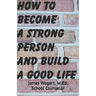 How to Become a Strong Person and Build a Good Life