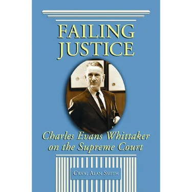 Failing Justice: Charles Evans Whittaker on the Supreme Court