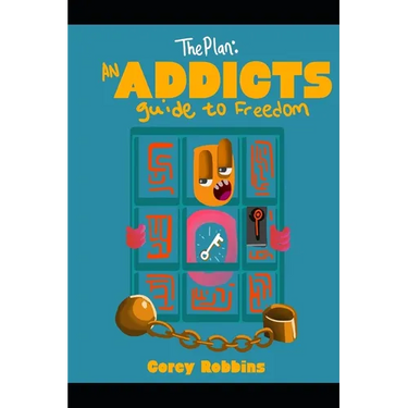 The Plan: An Addicts Guide To Freedom