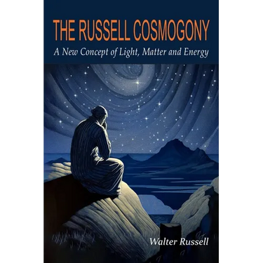 The Russell Cosmogony; A New Concept of Light, Matter, and Energy