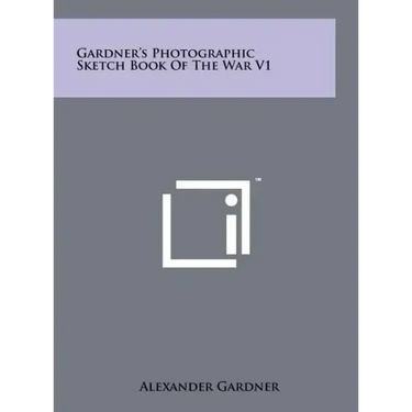 Gardner's Photographic Sketch Book Of The War V1