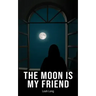 The Moon is my Friend