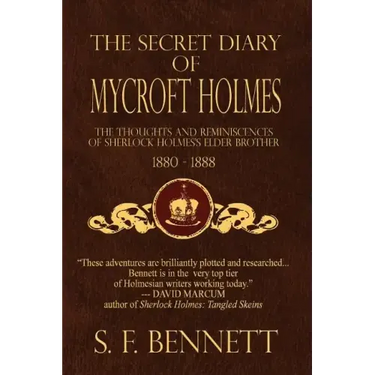 The Secret Diary of Mycroft Holmes: The Thoughts and Reminiscences of Sherlock Holmes's Elder Brother, 1880-1888