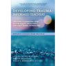 Developing Trauma-Informed Teachers: Creating Classrooms That Foster Equity, Resiliency, and Asset-Based Approaches Research Findings From the Field