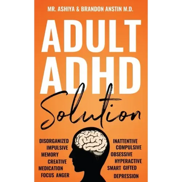 Adult ADHD Solution: The Complete Guide to Understanding and Managing Adult ADHD to Overcome Impulsivity, Hyperactivity, Inattention, Stress, and Anxi