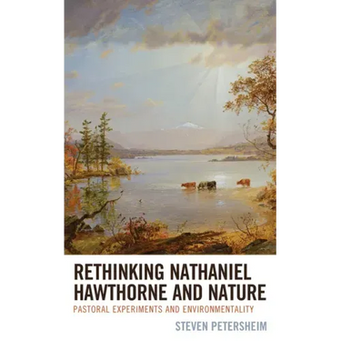 Rethinking Nathaniel Hawthorne and Nature: Pastoral Experiments and Environmentality