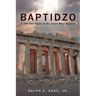 Baptidzo: A 500 Years Study in the Greek Word Baptism