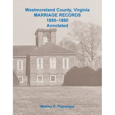 Westmoreland County, Virginia Marriage Records, 1850-1880 Annotated