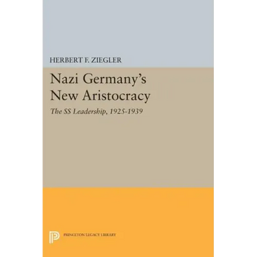 Nazi Germany's New Aristocracy: The SS Leadership,1925-1939