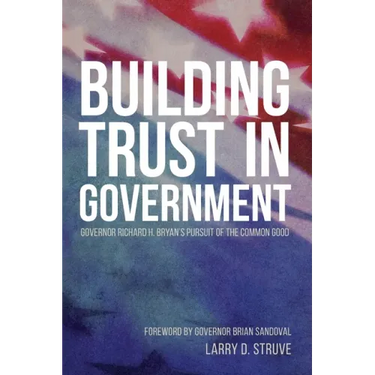 Building Trust in Government: Governor Richard H. Bryan's Pursuit of the Common Good