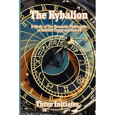 The Kybalion: A Study of The Hermetic Philosophy of Ancient Egypt and Greece