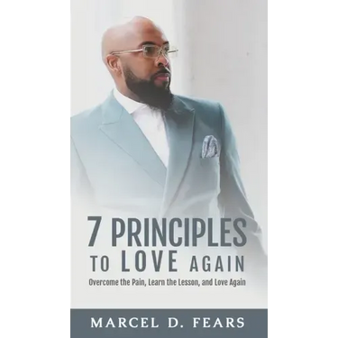 7 Principles to Love Again: Overcome the Pain, Learn the Lesson, and Love Again