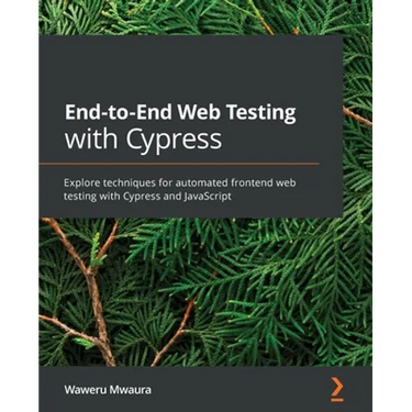 End-to-End Web Testing with Cypress: Explore techniques for automated frontend web testing with Cypress and JavaScript