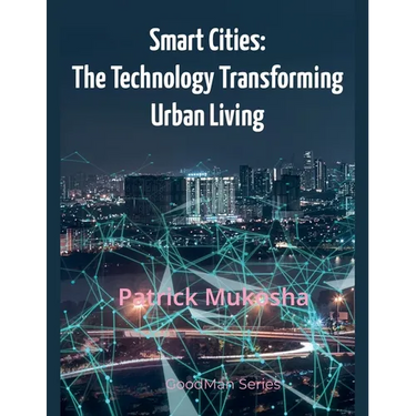 "Smart Cities: The Technology Transforming Urban Living"