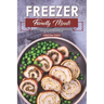 Freezer Friendly Meals: Discover How to Make a Month's Worth of Frozen Food: 40 Recipes for the Whole Family
