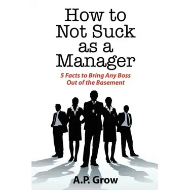 How to Not Suck as a Manager: 5 Facts to Bring Any Boss Out of the Basement