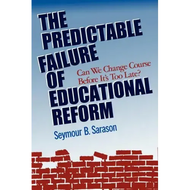 The Predictable Failure of Educational Reform: Can We Change Course Before It's Too Late?