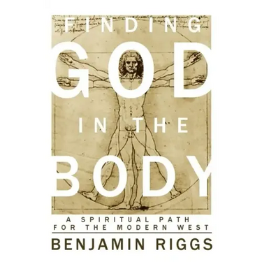 Finding God in the Body: A Spiritual Path for the Modern West
