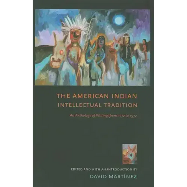 The American Indian Intellectual Tradition: An Anthology of Writings from 1772 to 1972