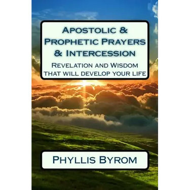 Apostolic & Prophetic Prayers & Intercession: Revelation and Wisdom that will develop your life
