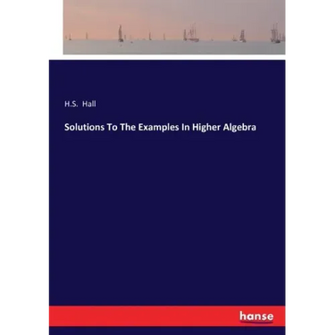 Solutions To The Examples In Higher Algebra