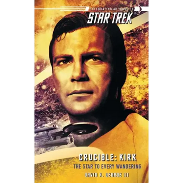 Star Trek: The Original Series: Crucible: Kirk: The Star to Every Wandering