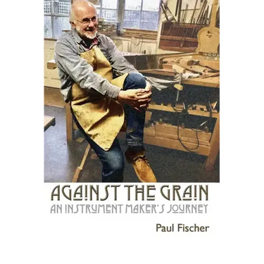 Against the Grain: An Instrument Maker's Journey