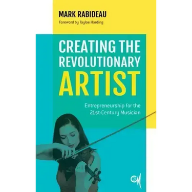 Creating the Revolutionary Artist: Entrepreneurship for the 21st-Century Musician