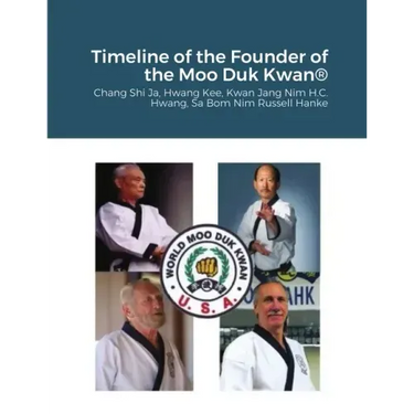 Historical Timeline of the Founder Of the Moo Duk Kwan: Hwang Kee, Kwan Jang Nim H.C. Hwang, Sa Bom Nim Russel Hanke