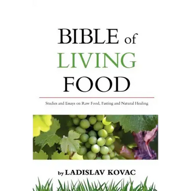 Bible of living food: Studies and Essays on Raw food, Fasting and Natural Healing
