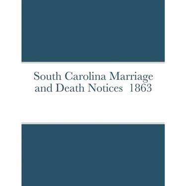 South Carolina Marriage and Death Notices 1863