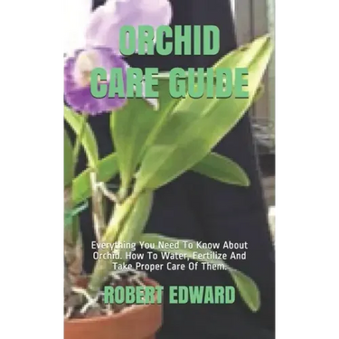 Orchid Care Guide: Everything You Need To Know About Orchid. How To Water, Fertilize And Take Proper Care Of Them.
