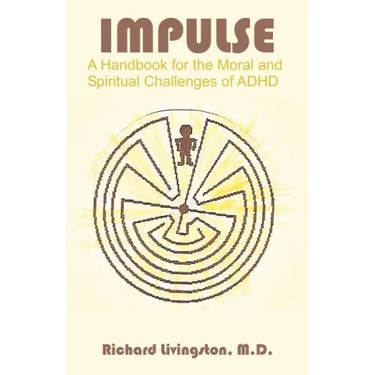 Impulse: A Handbook for the Moral and Spiritual Challenges of ADHD