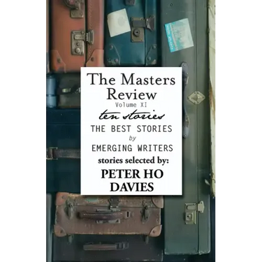 The Masters Review Volume XI: With Stories Selected by Peter Ho Davies