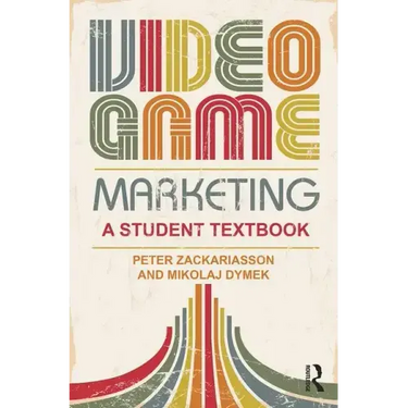 Video Game Marketing: A Student Textbook