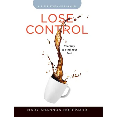 Lose Control - Women's Bible Study Participant Workbook: The Way to Find Your Soul