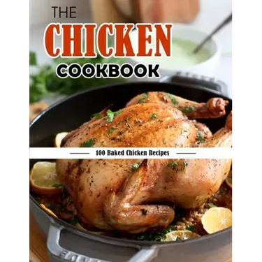 The Chicken Cookbook: 100 Baked Chicken Recipes