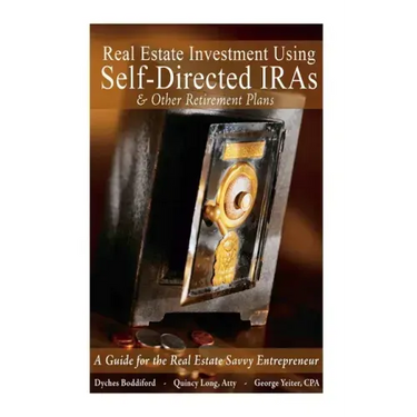 Real Estate Investment Using Self-Directed IRAs - 2015 Edition: A Guide for the Real Estate Savvy Entrepreneur