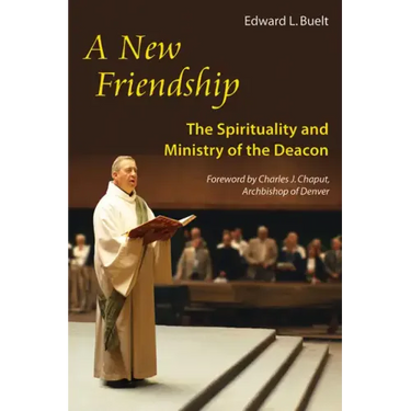 New Friendship: The Spirituality and Ministry of the Deacon