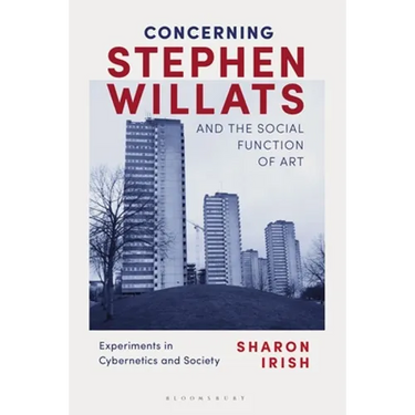 Concerning Stephen Willats and the Social Function of Art: Experiments in Cybernetics and Society