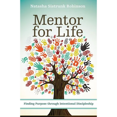 The Mentor for Life: Finding Purpose Through Intentional Discipleship